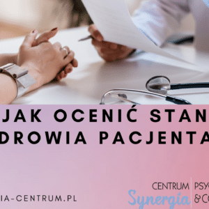 Jak napisać ocenę stanu psychicznego pacjenta?