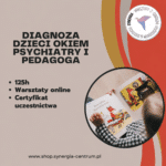 Diagnoza dzieci okiem dwóch specjalistów - pedagoga i psychiatry