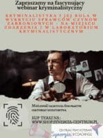 WEBINAR "Wykrycie sprawców czynów zabronionych - na miejscu zdarzenia i w laboratorium kryminalistycznym"