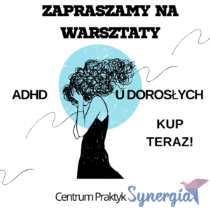 ADHD u dorosłych– zrozum i wspieraj skutecznie!