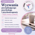 Webinar Wyzwania początkującego psychologa i psychoterapeuty 5h praktyk