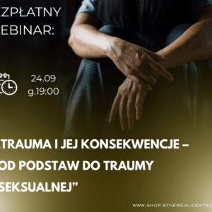 ##  BEZPŁATNY WEBINAR: „Trauma i jej konsekwencje – od podstaw do traumy seksualnej”