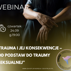 ## WEBINAR: „Trauma i jej konsekwencje – od podstaw do traumy seksualnej”